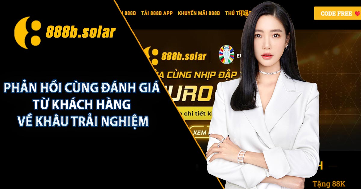 Phản hồi cùng đánh giá từ khách hàng về khâu trải nghiệm