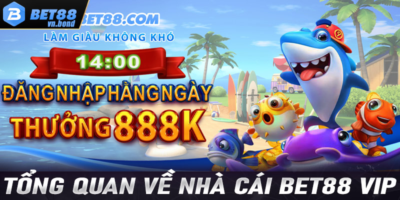 Tổng quan về điểm cá cược lý tưởng Bet88 Vip