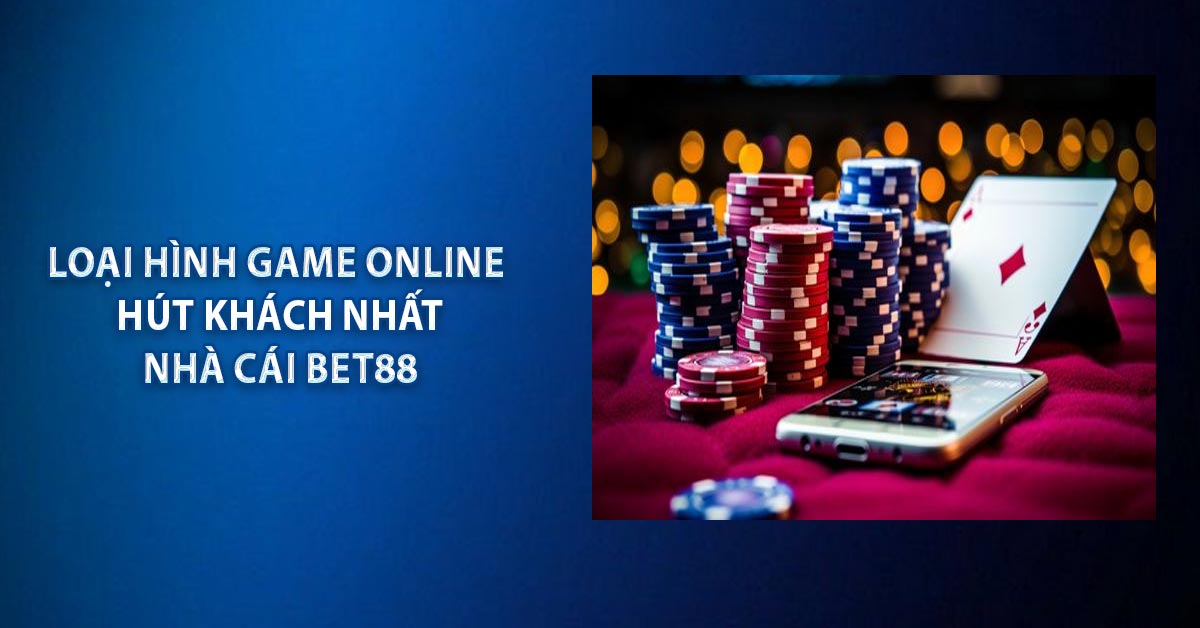 Loại hình game online hút khách nhất nhà cái BET88