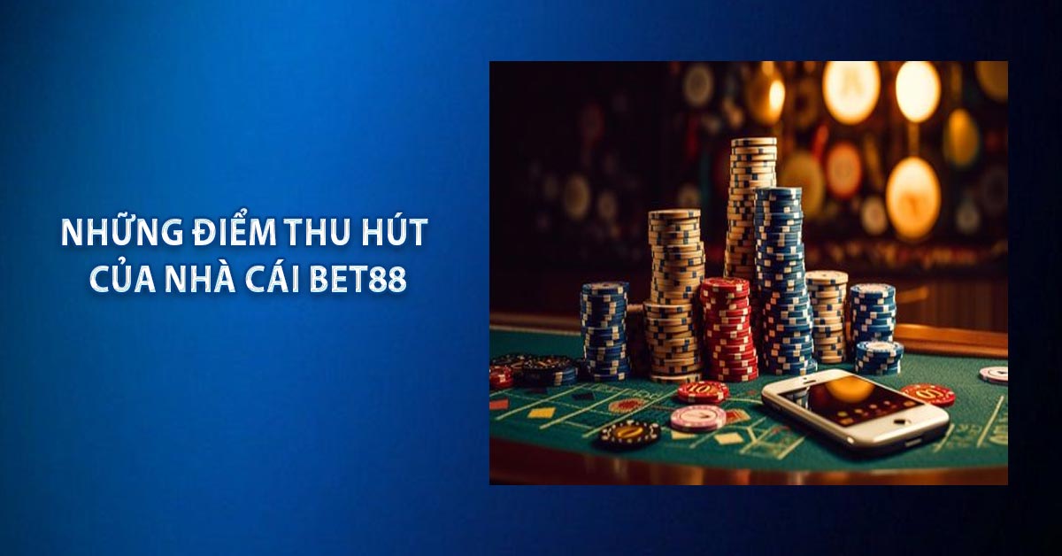 Những điểm thu hút của nhà cái BET88