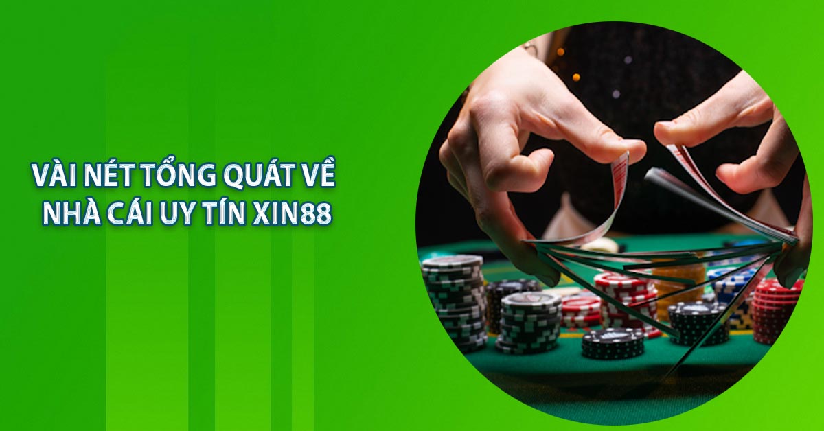 Vài nét tổng quát về nhà cái uy tín XIN88